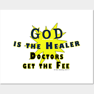 God is the Healer Doctors get the Fee Posters and Art